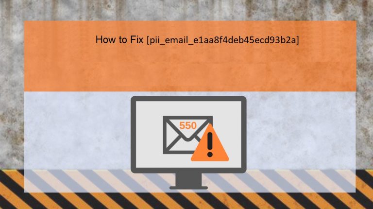 How to Solve the Error Code [pii_email_e1aa8f4deb45ecd93b2a]
