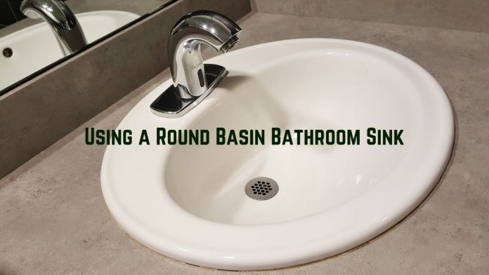 Using a Round Basin Bathroom Sink