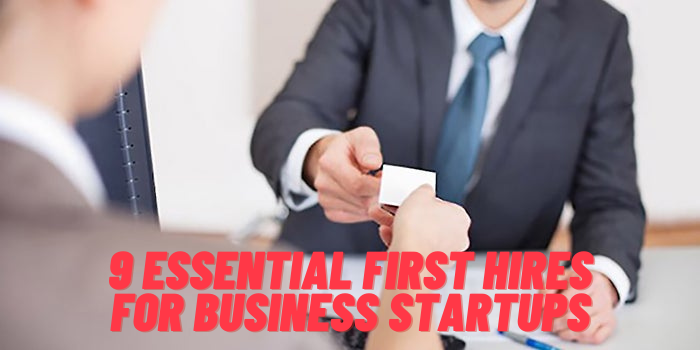 9 Essential First Hires For Business Startups