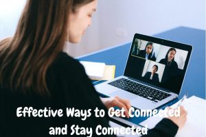 Effective Ways to Get Connected and Stay Connected