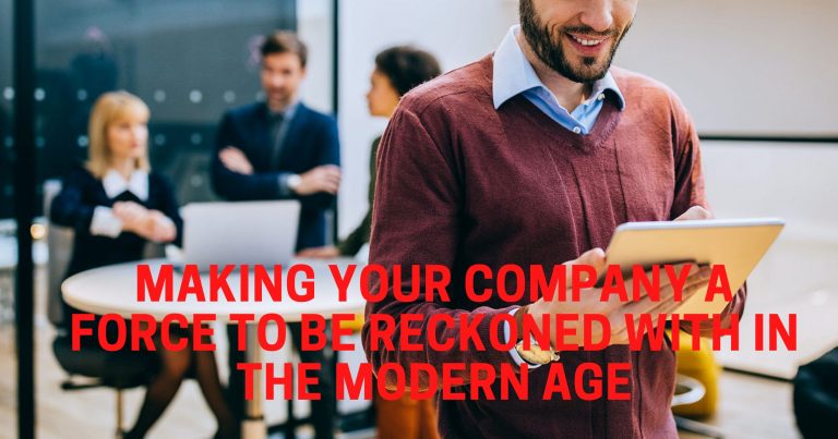 Making Your Company a Force to be Reckoned with in the Modern Age
