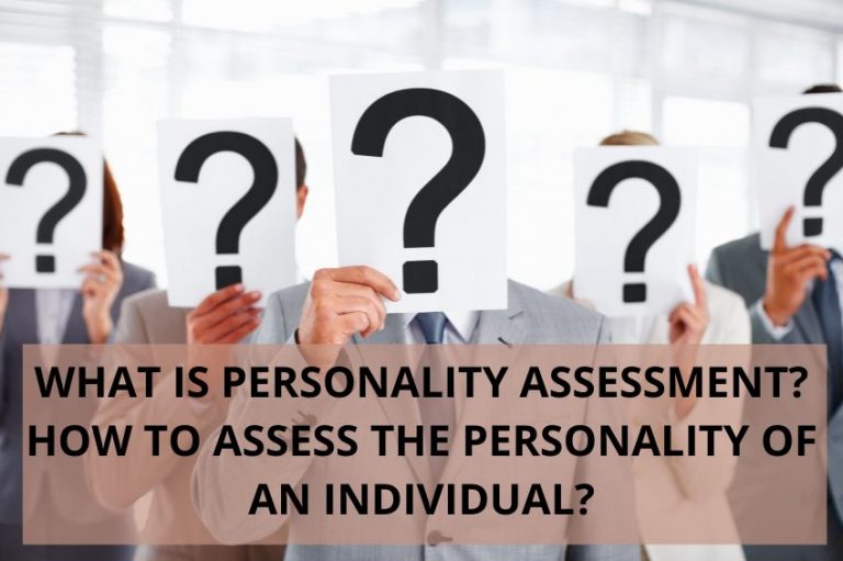 WHAT IS PERSONALITY ASSESSMENT? HOW TO ASSESS THE PERSONALITY OF AN INDIVIDUAL?