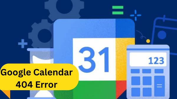 Google Calendar 404 Error: What is it? How to Fix it?