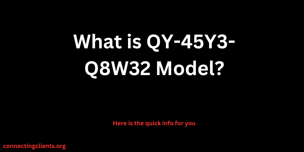 What is QY-45Y3-Q8W32 Model?