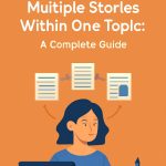 How to Manage Multiple Stories Within One Topic A Complete Guide