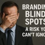 Branding Blind Spots: A Risk You Can’t Ignore